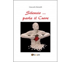 Silenzio... parla il cuore	 di Giancarlo Marinelli,  2016,  Youcanprint