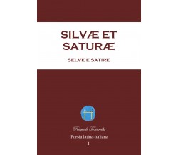 Silvæ et Saturæ, Selve e Satire. Poesia latina-italiana di Pasquale Tortorella,