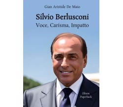 Silvio Berlusconi Voce, Carisma, Impatto di Gian Aristide De Maio, 2023, Elis