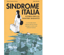 Sindrome Italia. Storia delle nostre badanti di Tiziana Francesca Vaccaro,  2021