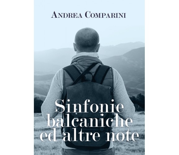 Sinfonie balcaniche ed altre note di Andrea Comparini,  2021,  Youcanprint