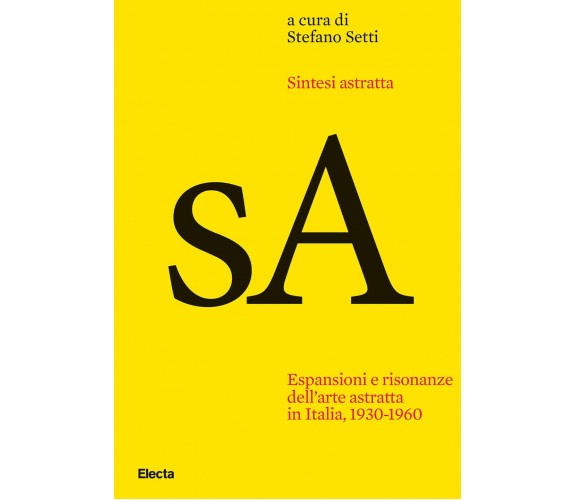 Sintesi astratta. Espansioni e risonanze dell'arte astratta in Italia, 1930-1960