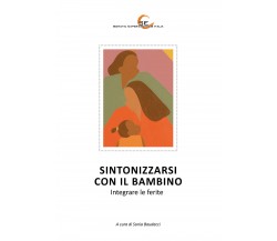 Sintonizzarsi con il bambino - Integrare le ferite di Sonia Baudacci,  2021,  Yo