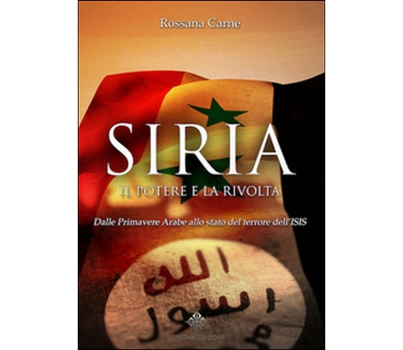 Siria, il potere e la rivolta. Dalle primavere arabe allo stato del terrore 