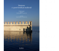 Sirmione e i porti fortificati medievali di G. Perbellini - il rio, 2019