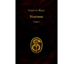Sixtrum Tomo I di Frank G. Ripel,  2020,  Indipendently Published