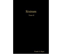 Sixtrum Tomo II - Frank G. Ripel - Lulu.com, 2020