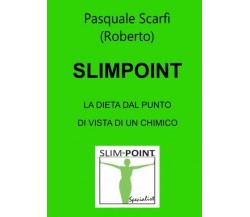 Slimpoint La dieta dal punto di vista di un chimico di Pasquale Scarfì,  2022, 