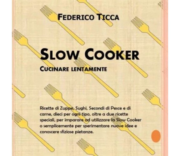 Slow Cooker, cucinare lentamente. Ricette di Zuppe, Sughi, Secondi di Pesce e di