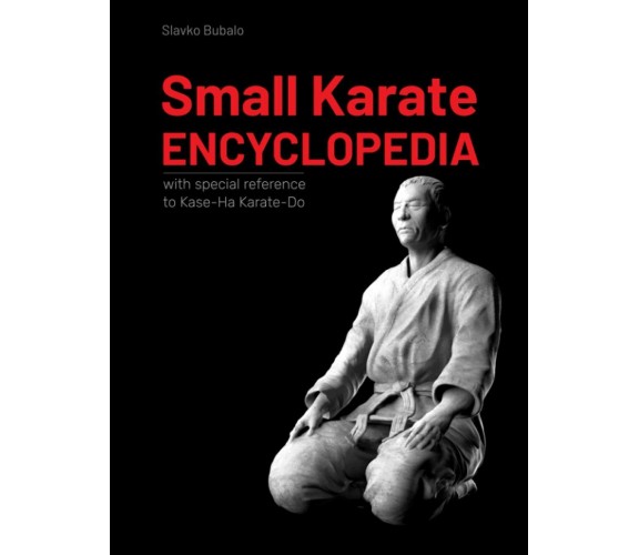 Small Karate Encyclopedia: With special reference to Kase-Ha Karate-Do di Slavko