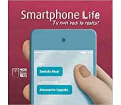 Smartphone life. Tu non vedi la realtà? Ediz. a colori	 di Daniela Rossi