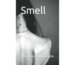 Smell di Massimo Scognamiglio,  2022,  Indipendently Published