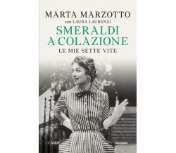 Smeraldi a colazione. Le mie sette vite - Marta Marzotto - Cairo, 2020