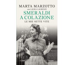 Smeraldi a colazione. Le mie sette vite - Marta Marzotto - Cairo, 2020