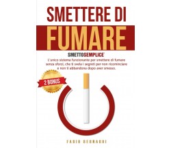 Smettere Di Fumare SMETTO SEMPLICE - L’unico sistema funzionante per smettere di