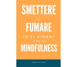 Smettere di fumare in 21 giorni con la mindfulness: riscoprire il respiro e rina