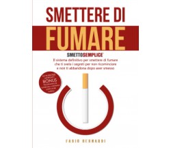 Smettere di fumare: smetto semplice	 di Fabio Bernardi,  2021,  Youcanprint