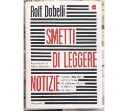 Smetti di leggere notizie. Come sfuggire all’eccesso di informazioni e liberare 