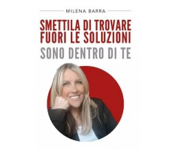 Smettila di trovare fuori le soluzioni. Sono dentro di te di Milena Barra, 202