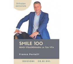 Smile 100. Rendi straordinaria la tua vita di Francesco Portelli,  2022,  Edizio