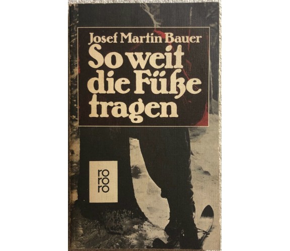 So weit die Fusse tragen di Josef Martin Bauer,  1976,  Rowohlt