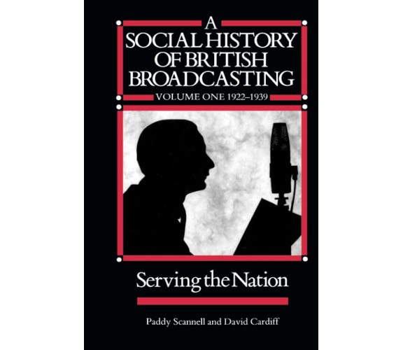 Social History of British Broadcasting - Scannell, Cardiff David - 1991