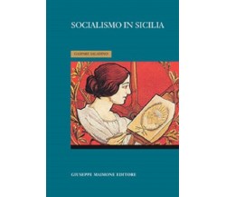 Socialismo in Sicilia - Gaspare Saladino,  2015,  Maimone Editore 