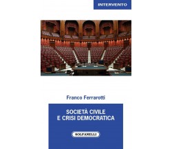 Società civile e crisi democratica di Franco Ferrarotti, 2021, Solfanelli