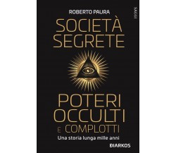 Società segrete, poteri occulti e complotti - Roberto Paura - DIARKOS, 2021