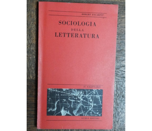 Sociologia della letteratura - Escarpit - Guida Editori,1970 - R