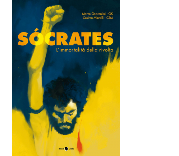 Socrates. L’immortalità della rivolta di Marco Gk Gnaccolini, Cosimo Czm Miorell