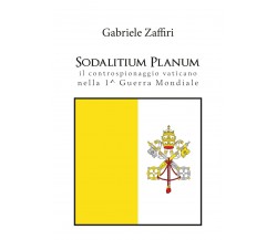 Sodalitium Planum. Il controspionaggio vaticano nella prima guerra mondiale di G