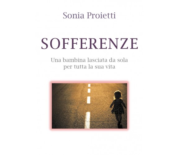 Sofferenze  - Sonia Proietti,  2019,  Youcanprint -ER