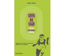 Soffri ma sogni. Le disfide di Pietro Mennea da Barletta - Stefano Savella-2017