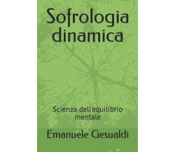 Sofrologia dinamica: Scienza dell’equilibrio mentale di Emanuele Gesualdi,  2022