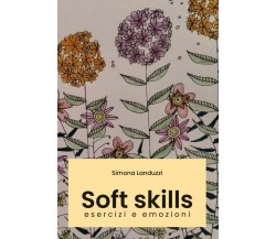 Soft skills: esercizi e emozioni.	 di Simona Landuzzi,  2020,  Youcanprint