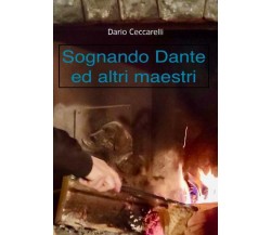 Sognando Dante ed altri maestri di Dario Ceccarelli,  2022,  Youcanprint