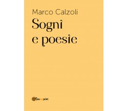 Sogni e poesie di Marco Calzoli,  2017,  Youcanprint