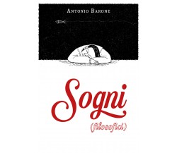 Sogni (filosofici) di Antonio Barone,  2021,  Youcanprint