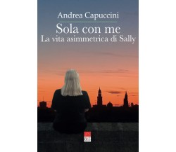Sola con me: La vita asimmetrica di Sally - Andrea Capuccini - Brè, 2021