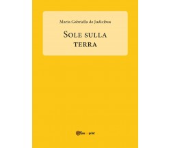 Sole sulla Terra di Maria Gabriella De Judicibus,  2017,  Youcanprint