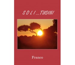 Soli... tudini di Franco,  2021,  Youcanprint