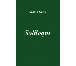 Soliloqui di Andrea Gatto,  2019,  Youcanprint