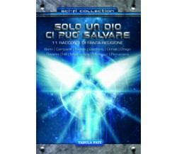 Solo un Dio ci può salvare di Aa.vv., 2016, Tabula Fati