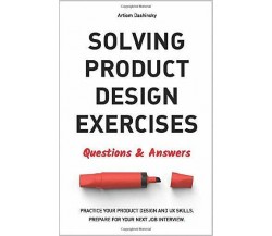 Solving Product Design Exercises Questions and Answers di Artiom Dashinsky,  201