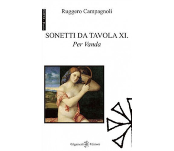 Sonetti da tavola XI. Per Vanda di Ruggero Campagnoli,  2021,  Gilgamesh Edizion