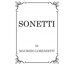 Sonetti di Maurizio Lorenzetti,  2019,  Youcanprint