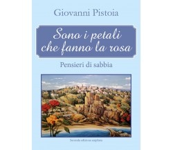 Sono i petali che fanno la rosa. Pensieri di sabbia di Giovanni Pistoia,  2017, 