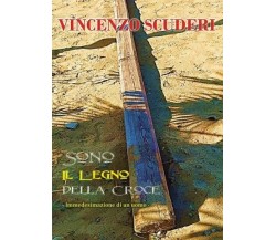 Sono il legno della Croce. Immedesimazione di un uomo di Vincenzo Scuderi, 202