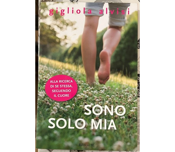 Sono solo mia di Gigliola Alvisi, 2011, Edizioni EL